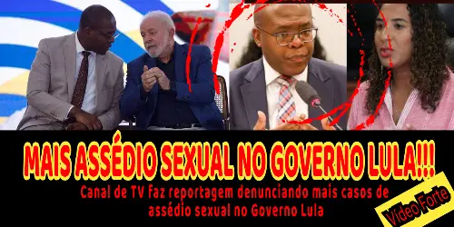 MAIS DENÚNCIAS DE ASSÉDIO SEXUAL NO GOVERNO LULA!!