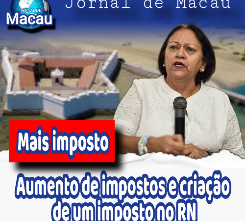 Aumento impostos e criação de mais um imposto no RN