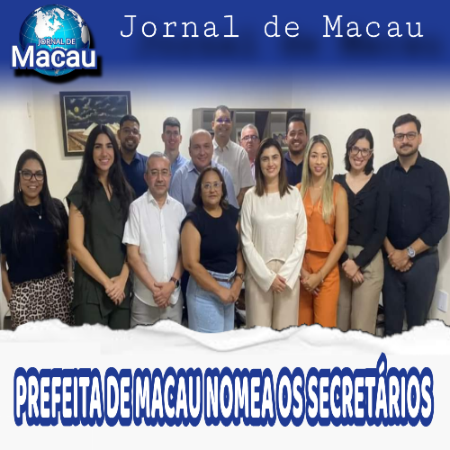 SAIU A NOMEAÇÃO DOS SECRETÁRIOS NOMEADOS PELA PRIMEIRA PREFEITA DE MACAU