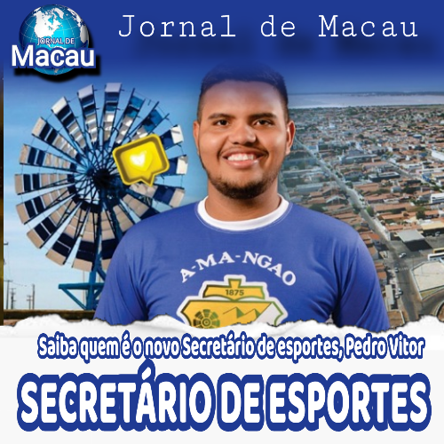 MACAU: CONHEÇA PEDRO VICTOR, O NOVO SECRETÁRIO DE ESPORTES