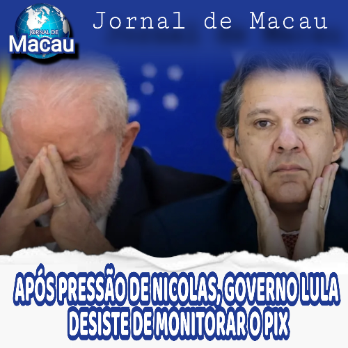 APÓS PRESSÃO DE NICOLAS, GOVERNO LULA DESISTE DE MONITORAR O PIX