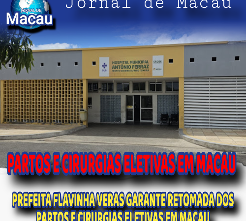 PREFEITA FLAVINHA VERAS GARANTE RETOMADA DOS PARTOS E CIRURGIAS ELETIVAS EM MACAU
