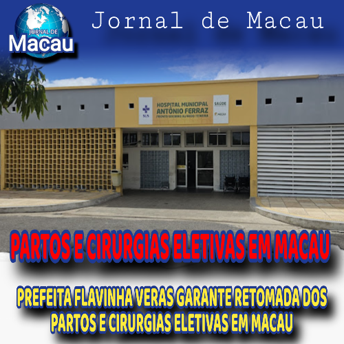 PREFEITA FLAVINHA VERAS GARANTE RETOMADA DOS PARTOS E CIRURGIAS ELETIVAS EM MACAU